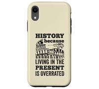 History Living In The Present Is Overrated Funny Historian Case for iPhone XR