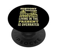 History Living In The Present Is Overrated Funny Historian PopSockets Adhesive PopGrip
