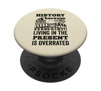 History Living In The Present Is Overrated Funny Historian PopSockets Adhesive PopGrip