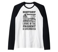 History Living In The Present Is Overrated Funny Historian Raglan Baseball Tee