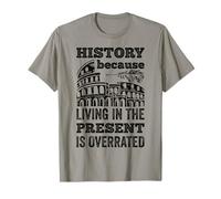 History Living In The Present Is Overrated Funny Historian T-Shirt