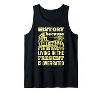 History Living In The Present Is Overrated Funny Historian Tank Top