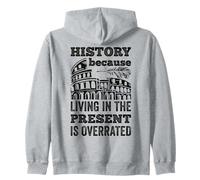 History Living In The Present Is Overrated Funny Historian Zip Hoodie