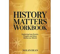 History Matters Workbook: Exploring how Events, People, and Ideas Define our World