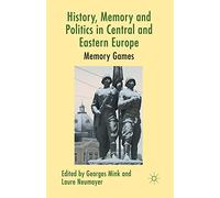 History, Memory and Politics in Central and Eastern Europe: Memory Games