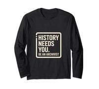 History Needs You Be an Archivist! Records Keeper Long Sleeve T-Shirt
