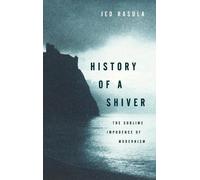 History of a Shiver The Sublime Impudence of Modernism 9780199396290 | Brand New