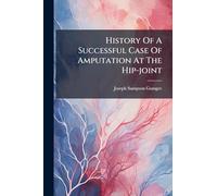 History Of A Successful Case Of Amputation At The Hip-joint