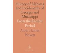 History of Alabama and Incidentally of Georgia and Mississippi: From the Earliest Period