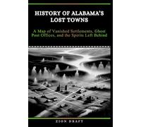History of Alabama’s Lost Towns: A Map of Vanished Settlements, Ghost Post Offices, and the Spirits Left Behind