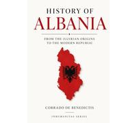 History of Albania: From the Illyrian Origins to the Modern Republic (INHUMANITAS)