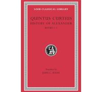 History of Alexander, Volume I: Books 1-5 (Loeb Classical Library 368)