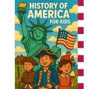 History of America for Kids: From the Beginning to Today