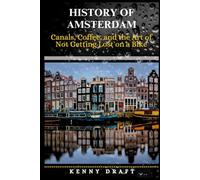 History of Amsterdam: Canals, Coffee, and the Art of Not Getting Lost on a Bike