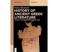 History of Ancient Greek Literature: Vol. I: The Archaic and Classical Ages Vol. II: The Hellenistic Age and the Roman Imperial Period (De Gruyter Reference)