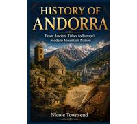 HISTORY OF ANDORRA: From Ancient Tribes to Europe's Modern Mountain Nation