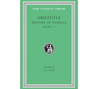 History of Animals, Volume I: Books 1-3 (Loeb Classical Library 437)