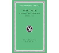 History of Animals, Volume III: Books 7-10 (Loeb Classical Library 439)