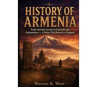 HISTORY OF ARMENIA: From Ancient Ararat to Genocide and Independence - A Nation That Refused to Disappear