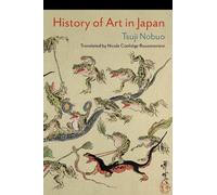 History of Art in Japan by Nicole Coolidge Rousmaniere, Nobuo... - 9780231193412