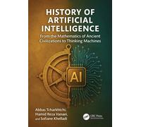 History of Artificial Intelligence : From the Mathematics of Ancient Civilizations to Thinking Machines