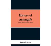 History of Aurangzib: Mainly based on Persian Sources