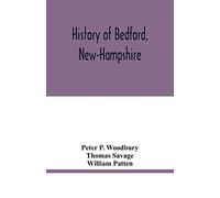 History of Bedford, New-Hampshire: being statistics, compiled on the occasion of the one hundredth anniversary of the incorporation of the town, May 19th, 1850