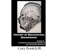History of Behavioural Engineering: Eugenics, The Mental Hygiene Movement & the Tavistock Institute