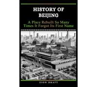 History of Beijing: A Place Rebuilt So Many Times It Forgot Its First Name