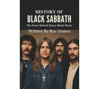 HISTORY OF BLACK SABBATH: The Force Behind Heavy Metal Music