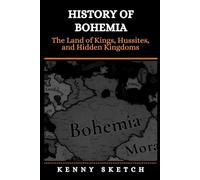 History of Bohemia: The Land of Kings, Hussites, and Hidden Kingdoms