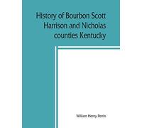 History of Bourbon, Scott, Harrison and Nicholas counties, Kentucky