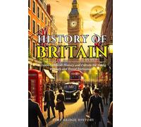 History of Britain: A Guide to British History and Culture for Young Readers and Travel Enthusiasts | Fun Facts About Britain (History Bridge Collection)