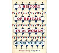 History of Britain in 21 Women : A Personal Selection, Paperback by Murray, J...