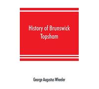 History of Brunswick, Topsham, and Harpswell, Maine, including the ancient territory known as Pejepscot