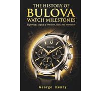 History of Bulova Watch Milestones: Exploring a Legacy of Precision, Style, and Innovation