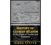 History of Cayman Islands: In the Wake of Turtles and Tempests