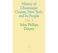 History of Chautauqua County, New York, and Its People