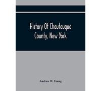 History Of Chautauqua County, New York: From Its First Settlement To The Present Time: With Numerous Biographical And Family Sketches