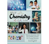 History Of Chemistry For Kids: Famous Scientists And Fun STEM Activities For Young Chemists: 4