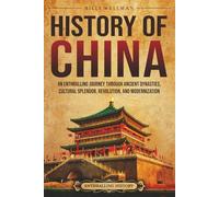 History of China: An Enthralling Journey Through Ancient Dynasties, Cultural Splendor, Revolution, and Modernization (Asia)