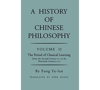 History of Chinese Philosophy, Volume 2 - The Period of Classical Learning from the Second Century B.C. to the Twentieth Century A.D (Princeton Library of Asian Translations)