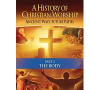 History of Christian Worship: Part 2, The Body