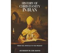 HISTORY OF CHRISTIANITY IN IRAN: From the Apostles to the Present
