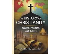 History of Christianity: Power, Politics, and Faith