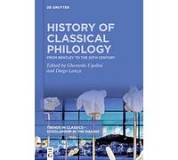 History of Classical Philology: From Bentley to the 20th century (Trends in Classics - Scholarship in the Making, 2)