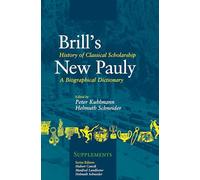 History of Classical Scholarship: A Biographical Dictionary: 6 (Brill's New Pauly - Supplements, 6)