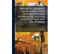 History of Clermont County, Ohio, With Illustrations and Biographical Sketches of its Prominent men and Pioneers