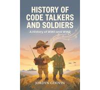 HISTORY OF CODE TALKERS AND SOLDIERS: A History of WW1 and WW2
