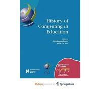 History of Computing in Education: IFIP 18th World Computer Congress, TC3 / TC9 1st Conference on the History of Computing in Education 22-27 August 2004 Toulouse, France